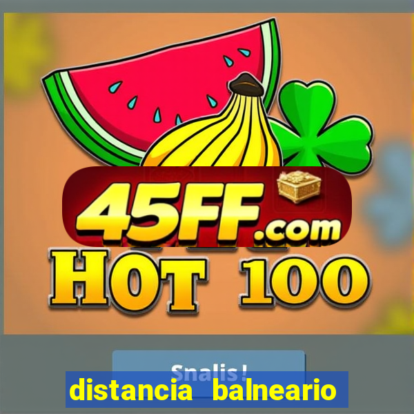 distancia balneario camboriu x beto carrero